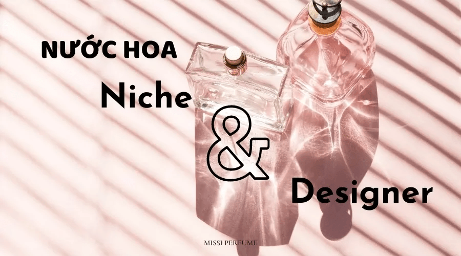 So sánh giữa 2 loại nước hoa Niche vs Designer có gì khác biệt?