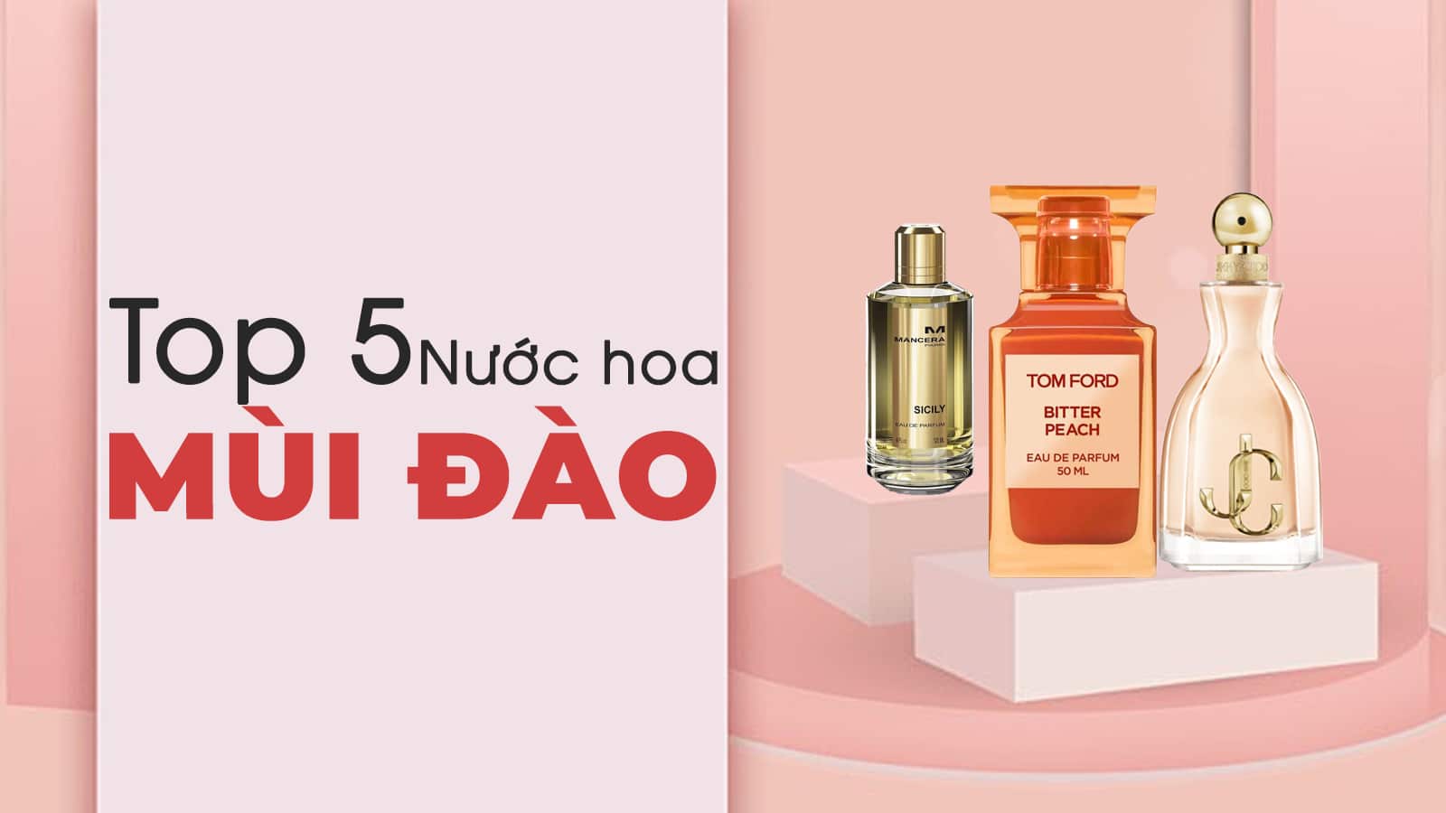 Top 5 chai nước hoa mùi đào ngọt ngào đáng để trải nghiệm